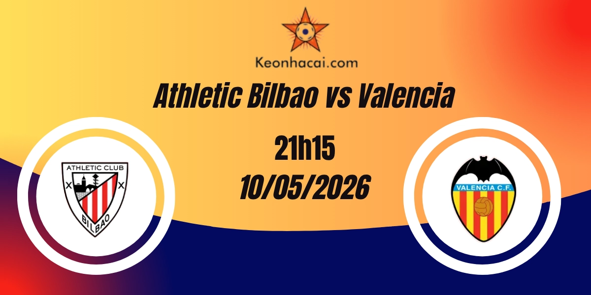 Nhận Định Athletic Bilbao vs Valencia VĐQG Tây Ban Nha 10/05/2026