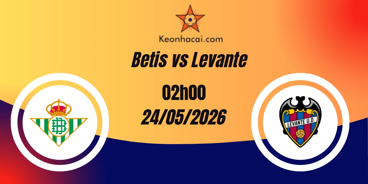 Nhận Định Betis vs Levante La Liga 24/05/2026