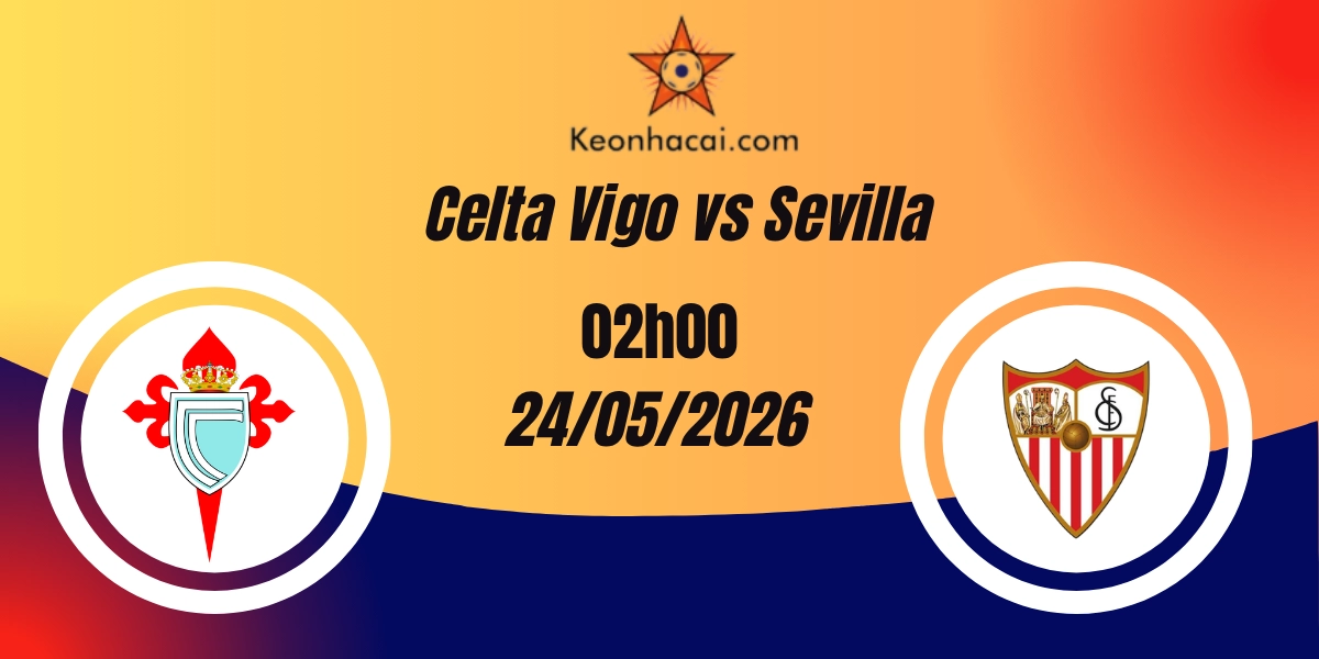 Nhận Định Celta Vigo vs Sevilla La Liga 24/05/2026
