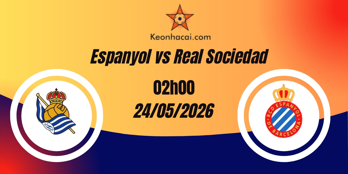 Nhận Định Espanyol vs Real Sociedad La Liga 24/05/2026