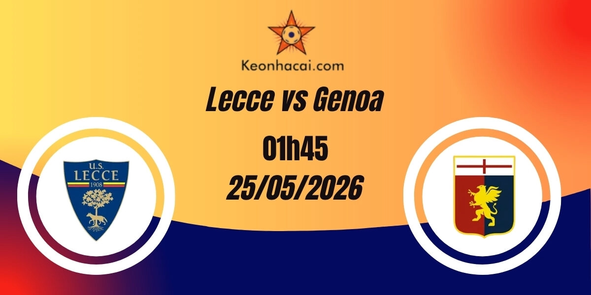 Nhận Định Lecce vs Genoa Serie A 25/05/2026