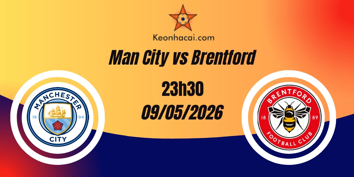 Nhận Định Man City vs Brentford Ngoại Hạng Anh 09/05/2026