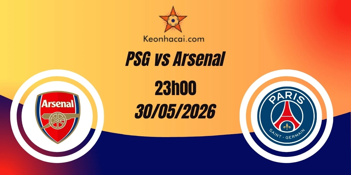 Nhận Định PSG vs Arsenal Champions League 30/05/2026
