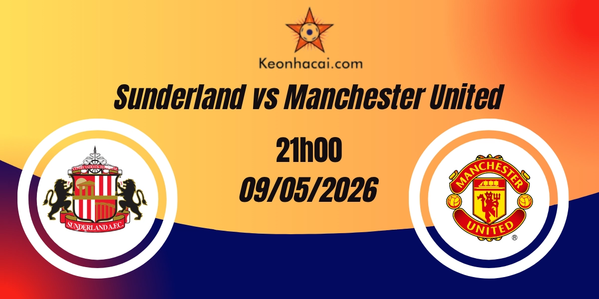 Nhận Định Sunderland vs Manchester United Ngoại Hạng Anh 09/05/2026