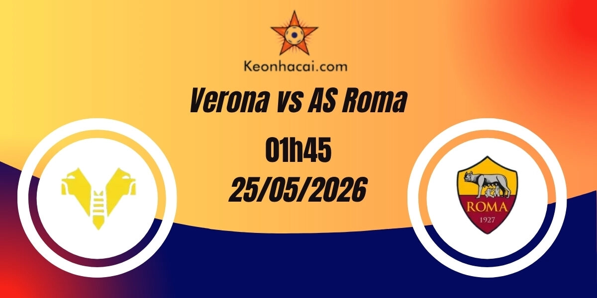 Nhận Định Verona vs AS Roma Serie A 25/05/2026