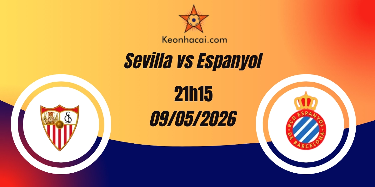 Nhận Định Sevilla vs Espanyol VĐQG Tây Ban Nha 09/05/2026