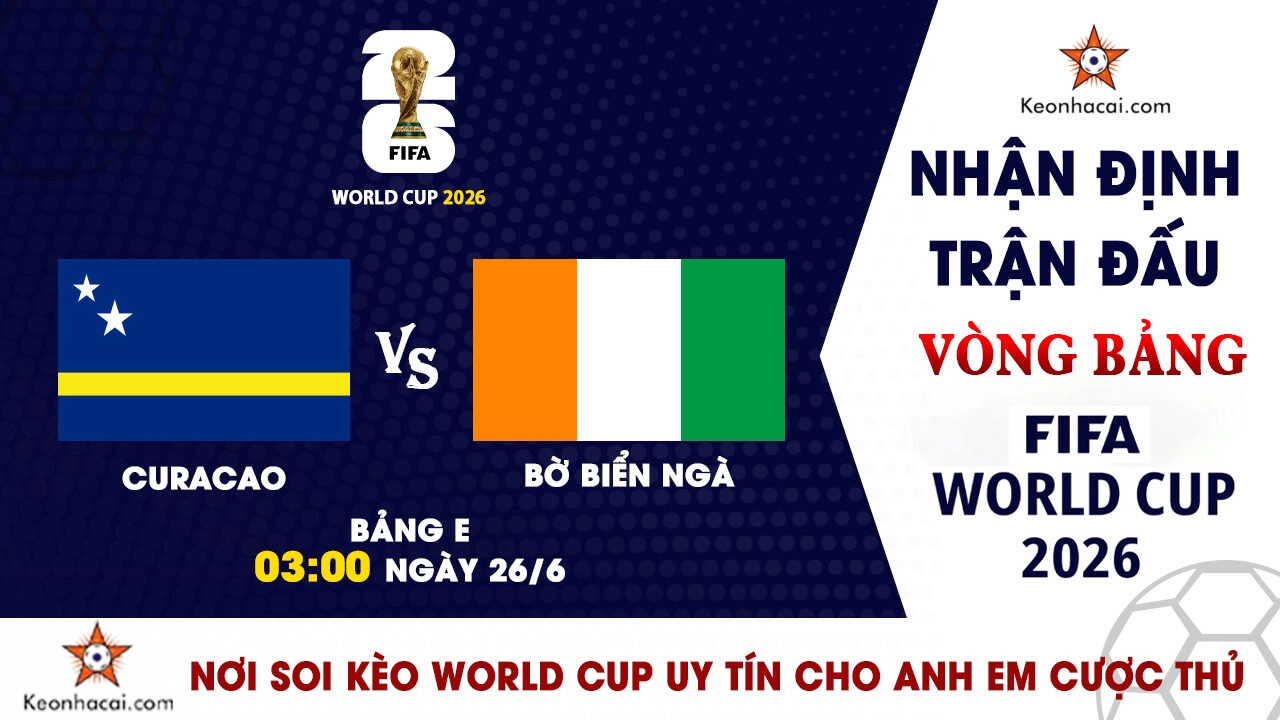 World Cup 2026 - Nhận Định Curacao vs Bờ Biển Ngà, 03h00 Ngày 26/6: Khép lại câu chuyện cổ tích