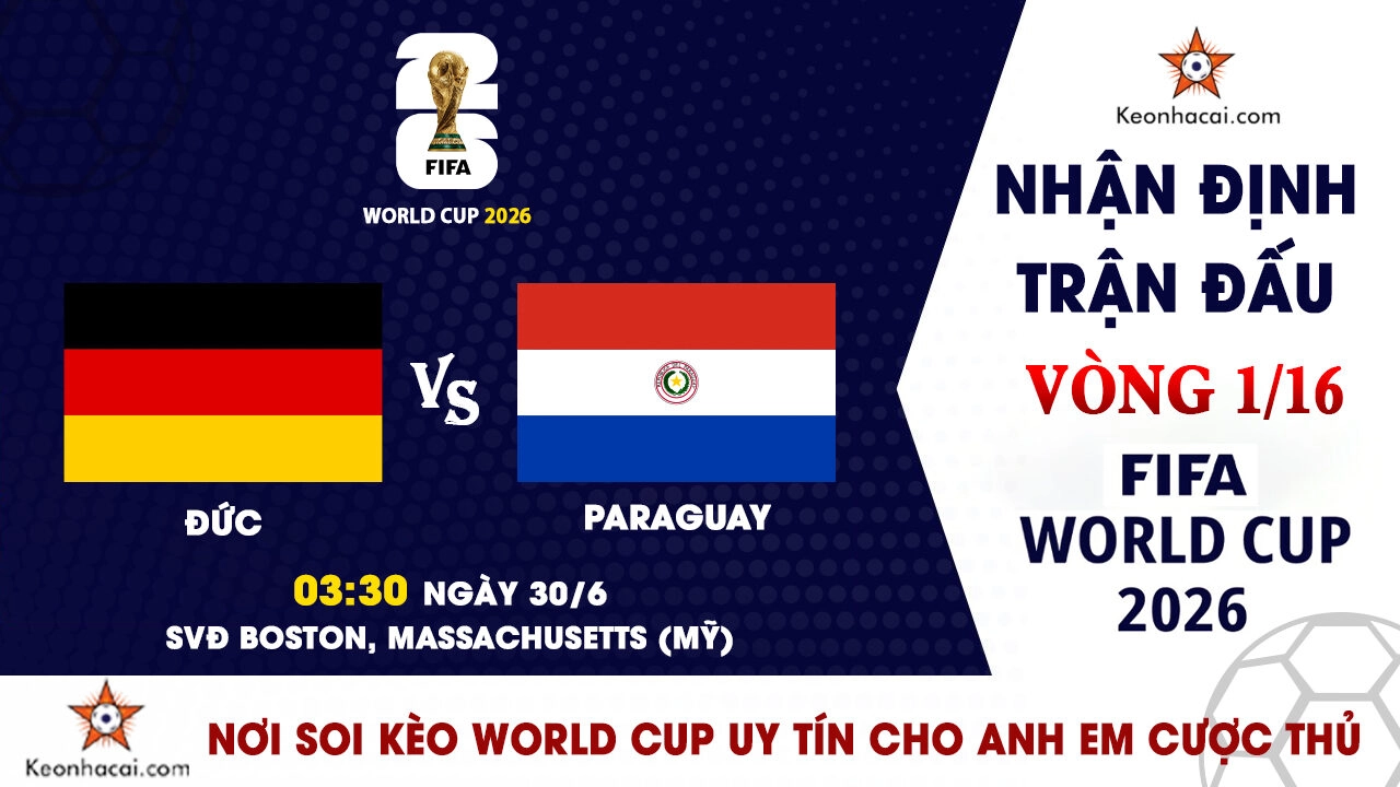 World Cup 2026 - Nhận Định Đức vs Paraguay, 03h30 Ngày 30/6: Cỗ xe tăng Đức tìm lại bản ngã