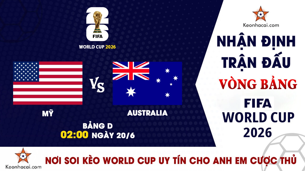 Nhận định trận đấu Mỹ và Australia tại bảng D World Cup 2026