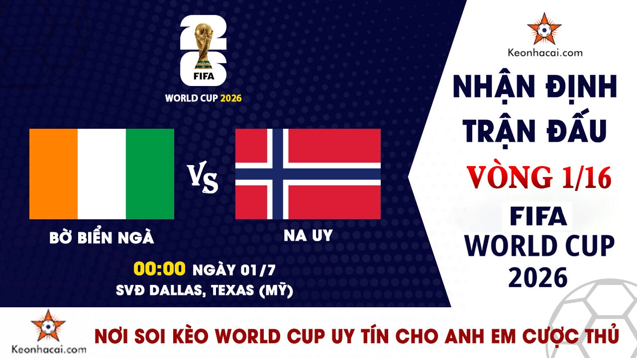 World Cup 2026 - Nhận Định Bờ Biển Ngà vs Na Uy, 00h00 Ngày 01/7: "Quái thú" Haaland tái xuất hàng công