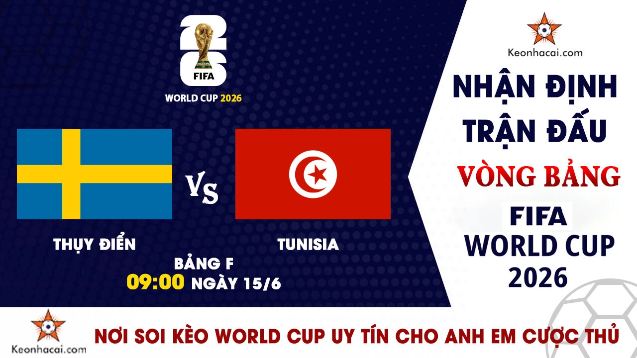 Nhận định trận đấu Thụy Điển vs Tunisia tại bảng F World Cup 2026