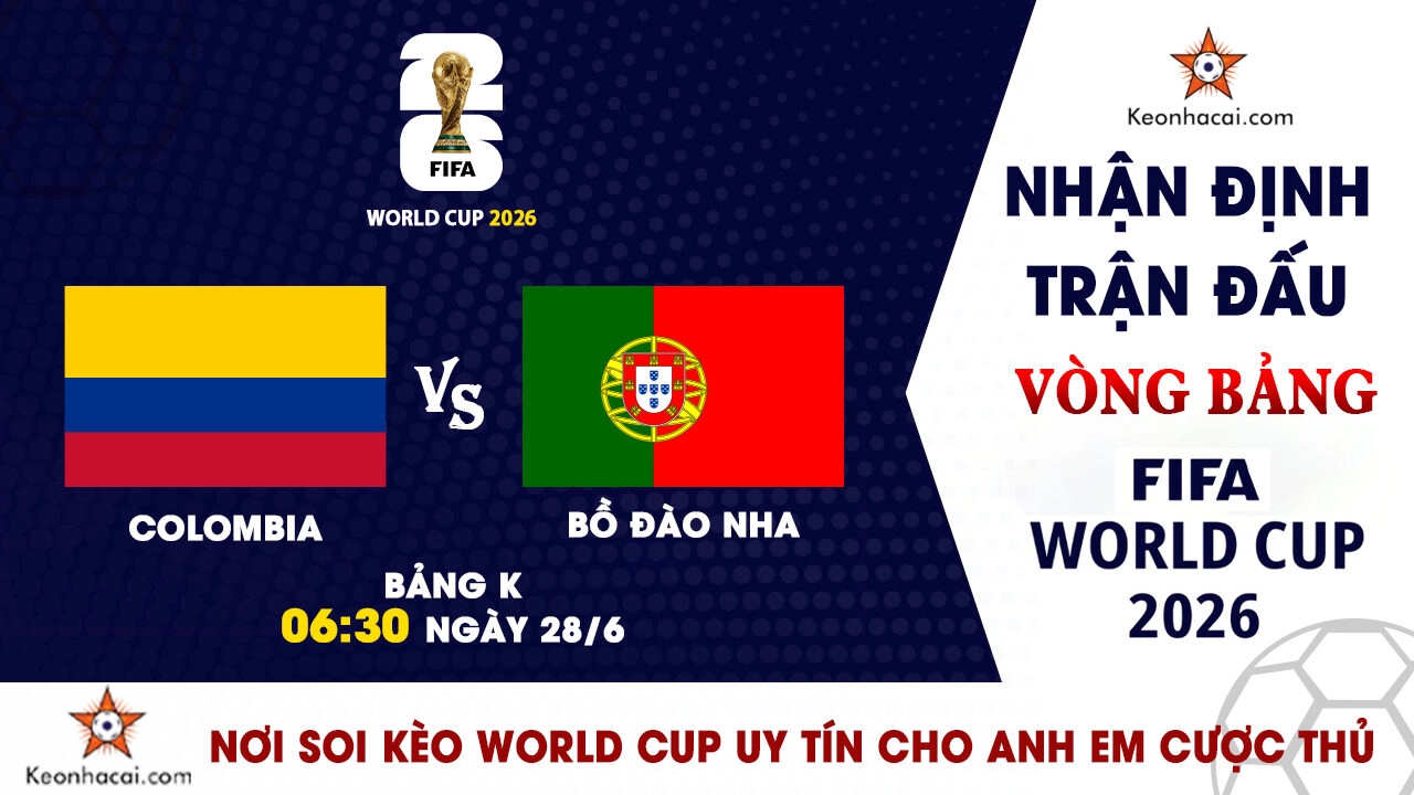 World Cup 2026 - Nhận Định Colombia vs Bồ Đào Nha, 06h30 Ngày 28/6: Đại chiến tranh ngôi đầu bảng K
