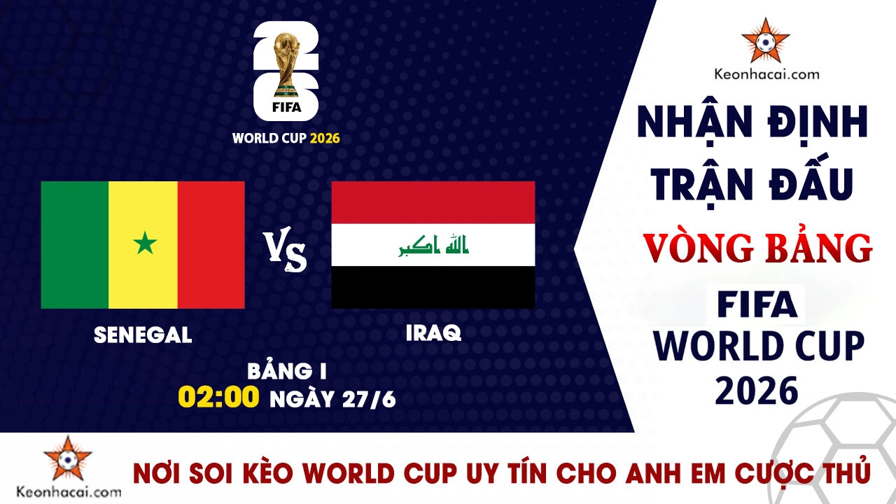 World Cup 2026 - Nhận Định Senegal vs Iraq, 02h00 Ngày 27/6: Cơ hội cuối cùng cho Sư tử Teranga
