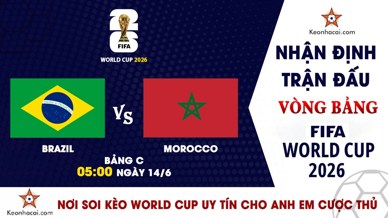 Nhận định trận đấu Brazil vs Morocco tại bảng C World Cup 2026