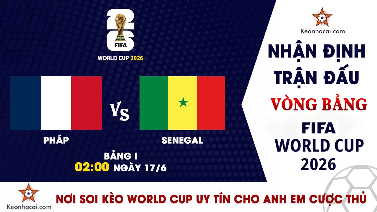 Nhận định trận đấu Pháp vs Senegal tại bảng I World Cup 2026
