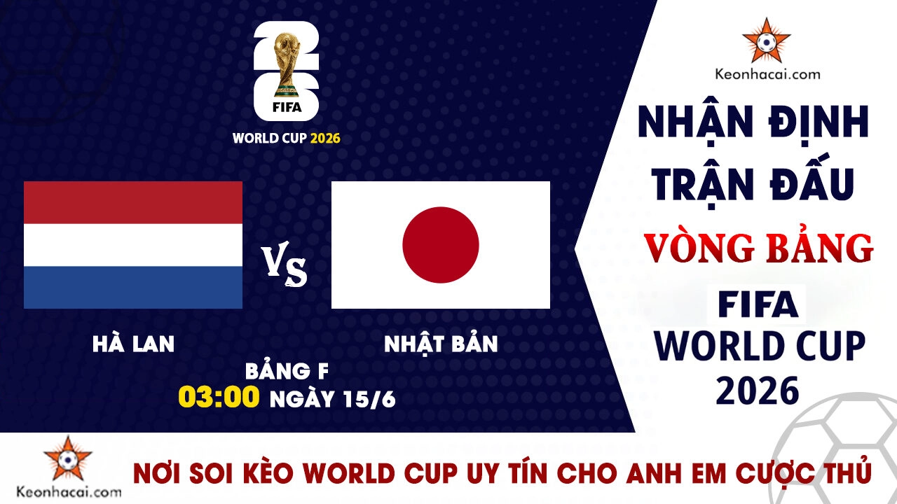 Nhận định trận đấu Hà Lan vs Nhật Bản tại bảng F World Cup 2026