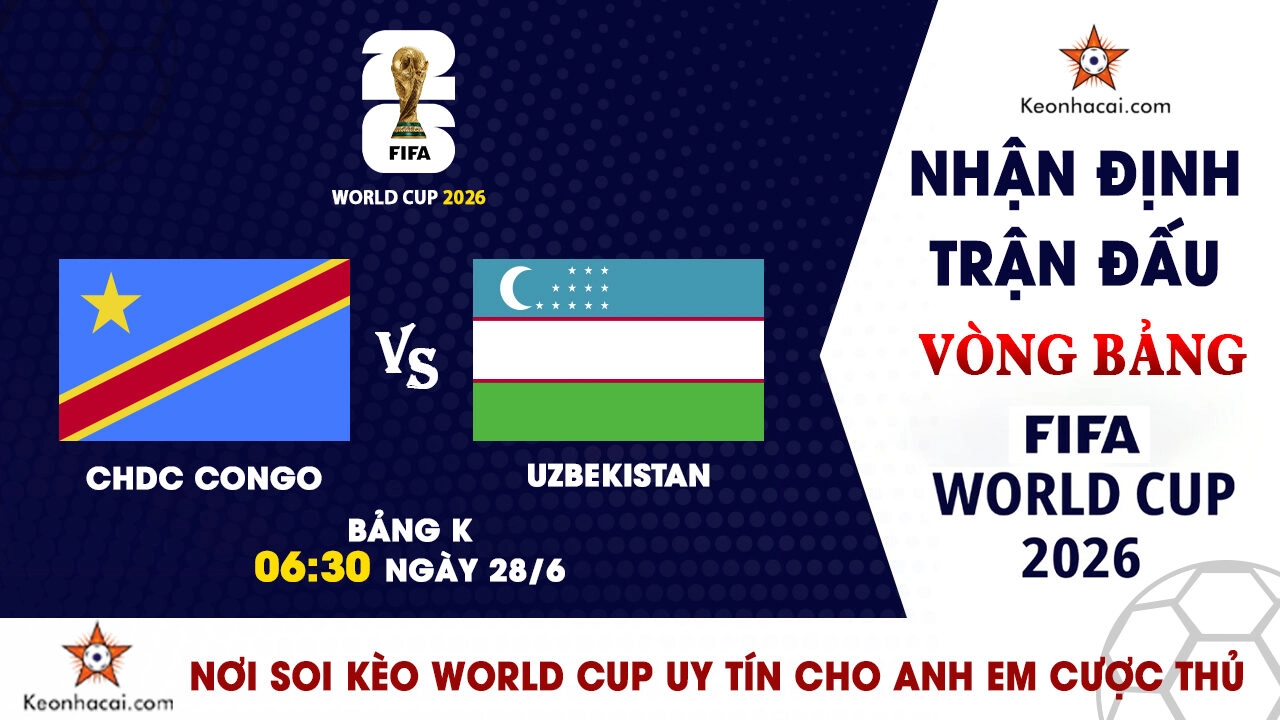 World Cup 2026 - Nhận Định CHDC Congo vs Uzbekistan, 06h30 Ngày 28/6: Cơ hội lịch sử cho Báo Gấm
