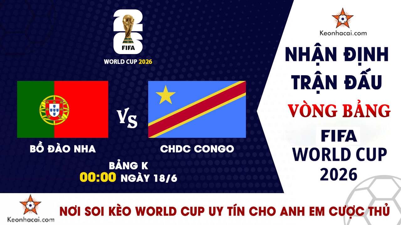 Nhận định trận đấu Bồ Đào Nha vs CHDC Congo tại bảng K World Cup 2026